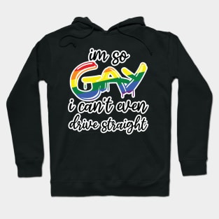 i'm so gay i can't even drive straight Hoodie